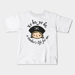 Yo ho, yo ho, a teacher's life for me. Kids T-Shirt